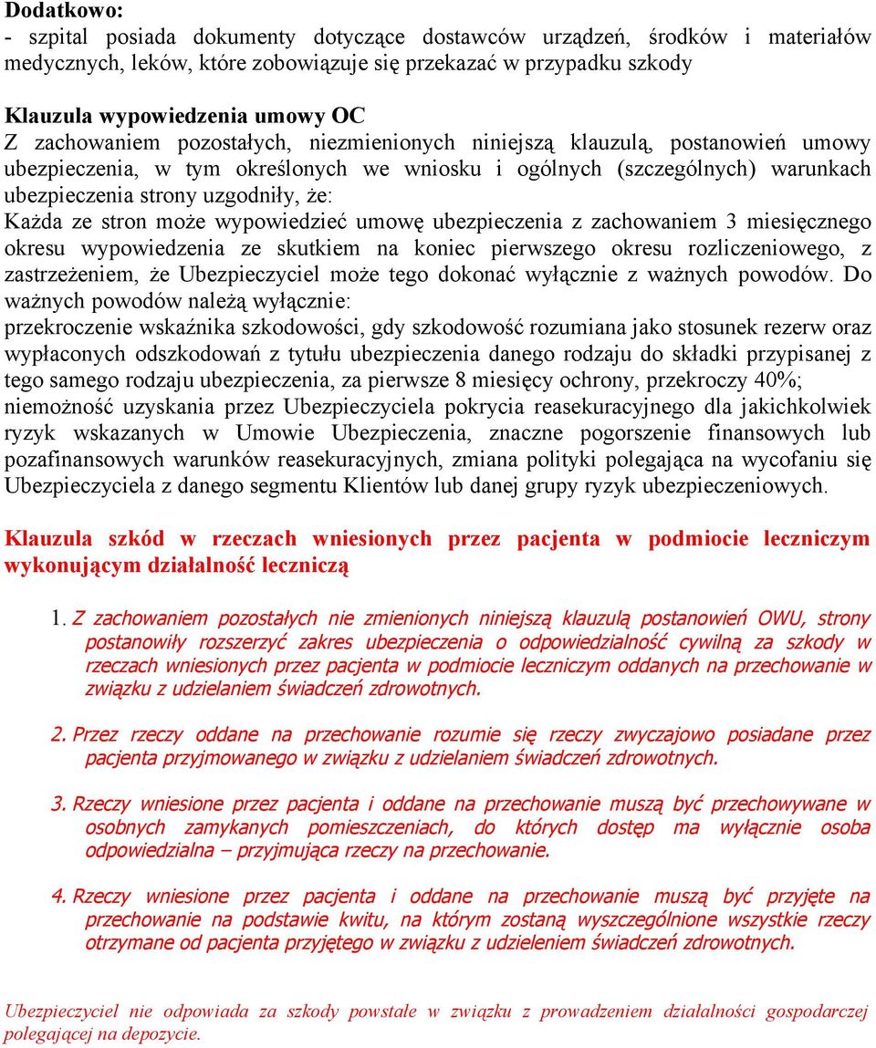 ze stron może wypowiedzieć umowę ubezpieczenia z zachowaniem 3 miesięcznego okresu wypowiedzenia ze skutkiem na koniec pierwszego okresu rozliczeniowego, z zastrzeżeniem, że Ubezpieczyciel może tego