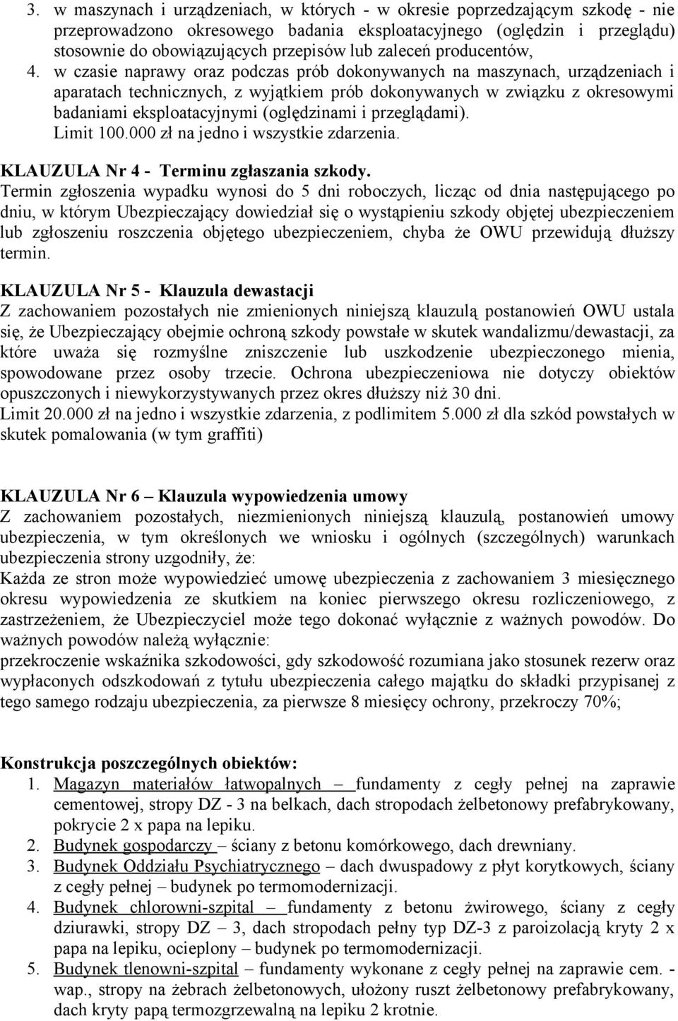 w czasie naprawy oraz podczas prób dokonywanych na maszynach, urządzeniach i aparatach technicznych, z wyjątkiem prób dokonywanych w związku z okresowymi badaniami eksploatacyjnymi (oględzinami i
