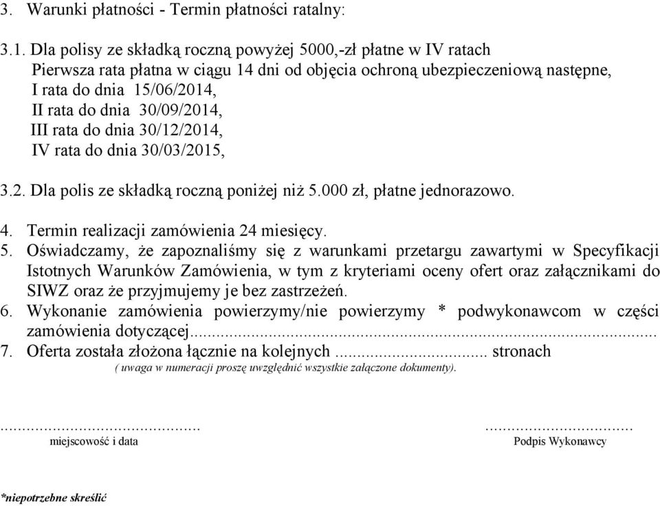 30/09/2014, III rata do dnia 30/12/2014, IV rata do dnia 30/03/2015, 3.2. Dla polis ze składką roczną poniżej niż 5.