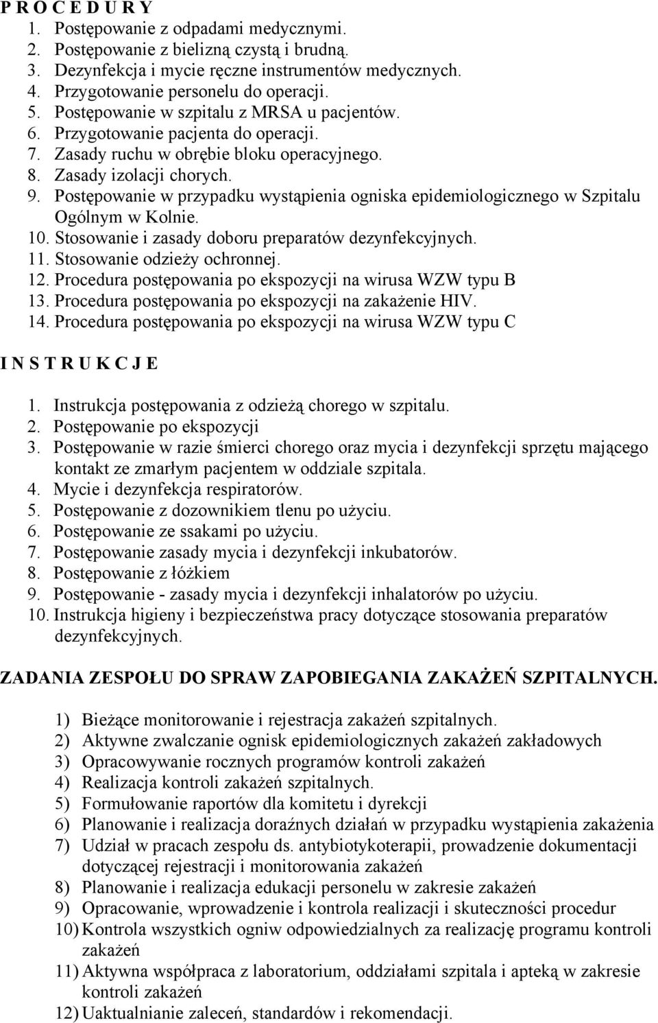 Postępowanie w przypadku wystąpienia ogniska epidemiologicznego w Szpitalu Ogólnym w Kolnie. 10. Stosowanie i zasady doboru preparatów dezynfekcyjnych. 11. Stosowanie odzieży ochronnej. 12.