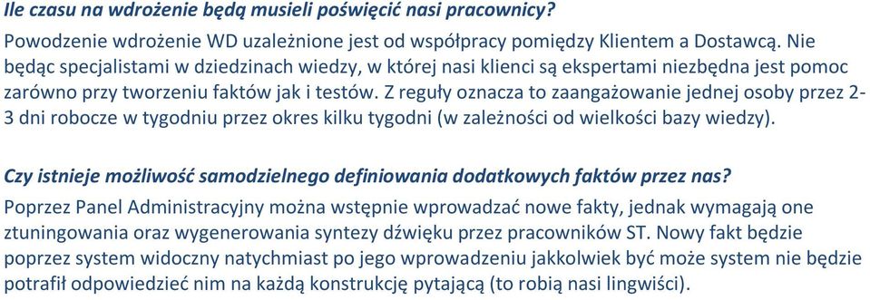 Z reguły oznacza to zaangażowanie jednej osoby przez 2-3 dni robocze w tygodniu przez okres kilku tygodni (w zależności od wielkości bazy wiedzy).