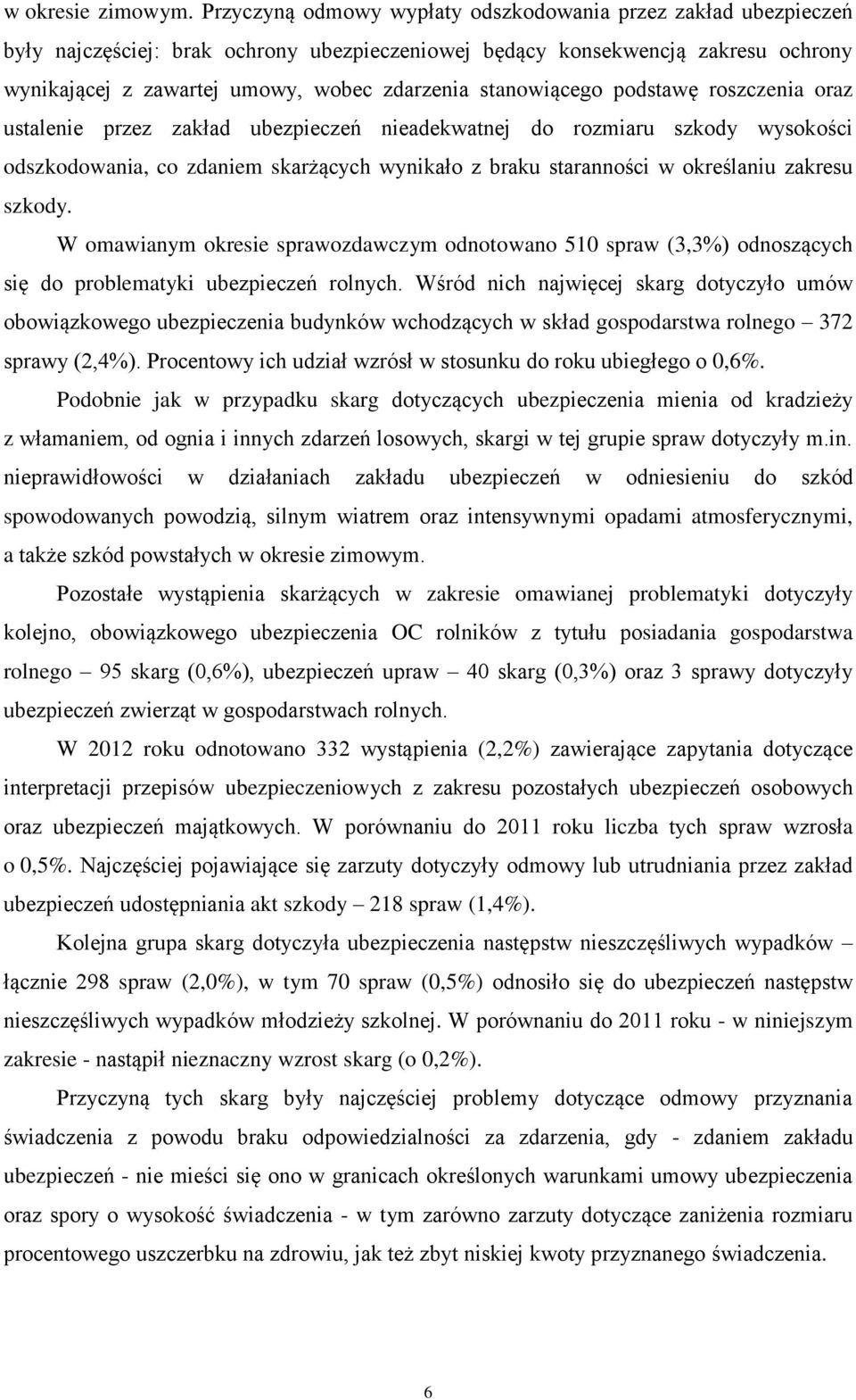 stanowiącego podstawę roszczenia oraz ustalenie przez zakład ubezpieczeń nieadekwatnej do rozmiaru szkody wysokości odszkodowania, co zdaniem skarżących wynikało z braku staranności w określaniu