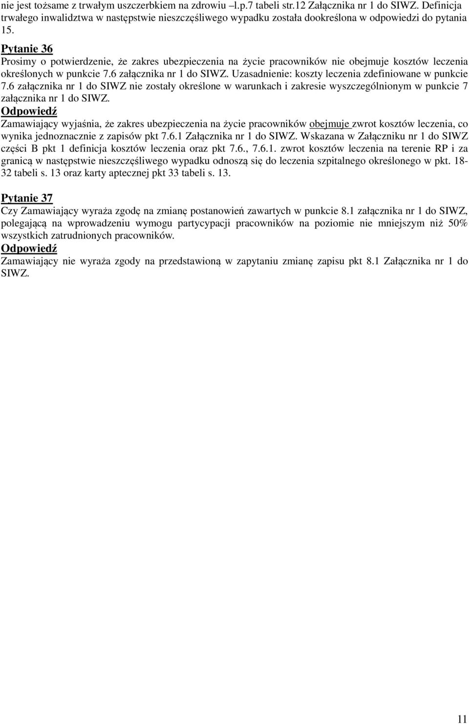 Pytanie 36 Prosimy o potwierdzenie, że zakres ubezpieczenia na życie pracowników nie obejmuje kosztów leczenia określonych w punkcie 7.6 załącznika nr 1 do SIWZ.