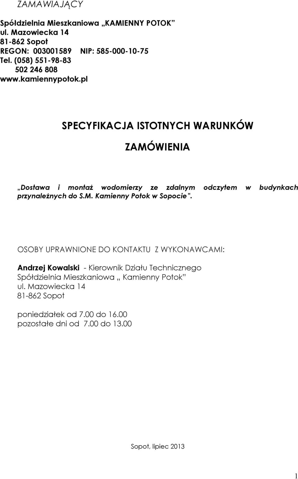 pl SPECYFIKACJA ISTOTNYCH WARUNKÓW ZAMÓWIENIA Dostawa i montaż wodomierzy ze zdalnym odczytem w budynkach przynależnych do S.M. Kamienny Potok w Sopocie.
