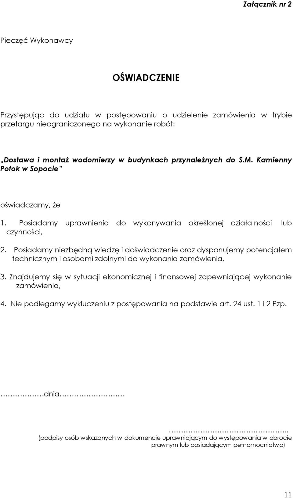 Posiadamy niezbędną wiedzę i doświadczenie oraz dysponujemy potencjałem technicznym i osobami zdolnymi do wykonania zamówienia, 3.