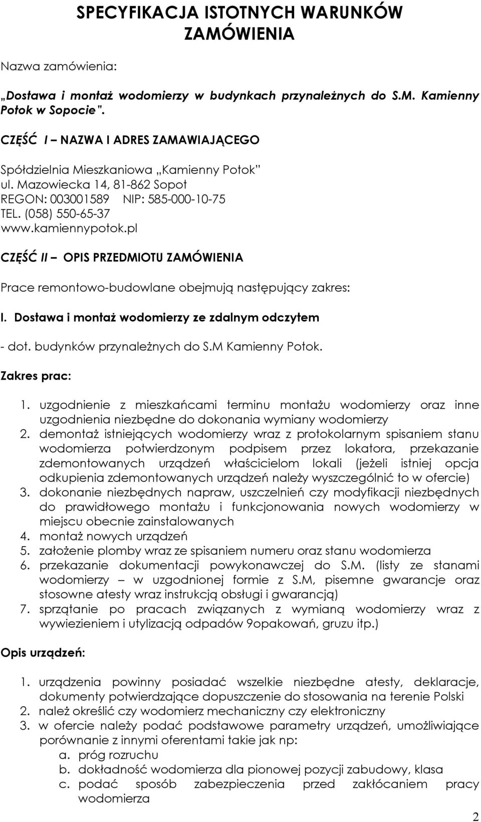 pl CZĘŚĆ II OPIS PRZEDMIOTU ZAMÓWIENIA Prace remontowo-budowlane obejmują następujący zakres: I. Dostawa i montaż wodomierzy ze zdalnym odczytem - dot. budynków przynależnych do S.M Kamienny Potok.