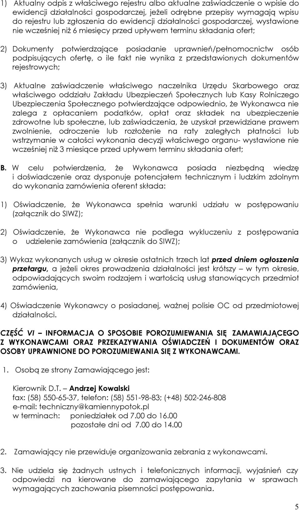 ile fakt nie wynika z przedstawionych dokumentów rejestrowych; 3) Aktualne zaświadczenie właściwego naczelnika Urzędu Skarbowego oraz właściwego oddziału Zakładu Ubezpieczeń Społecznych lub Kasy