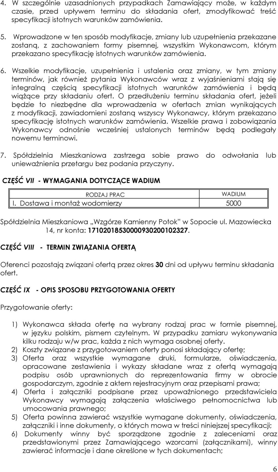 Wszelkie modyfikacje, uzupełnienia i ustalenia oraz zmiany, w tym zmiany terminów, jak również pytania Wykonawców wraz z wyjaśnieniami stają się integralną częścią specyfikacji istotnych warunków