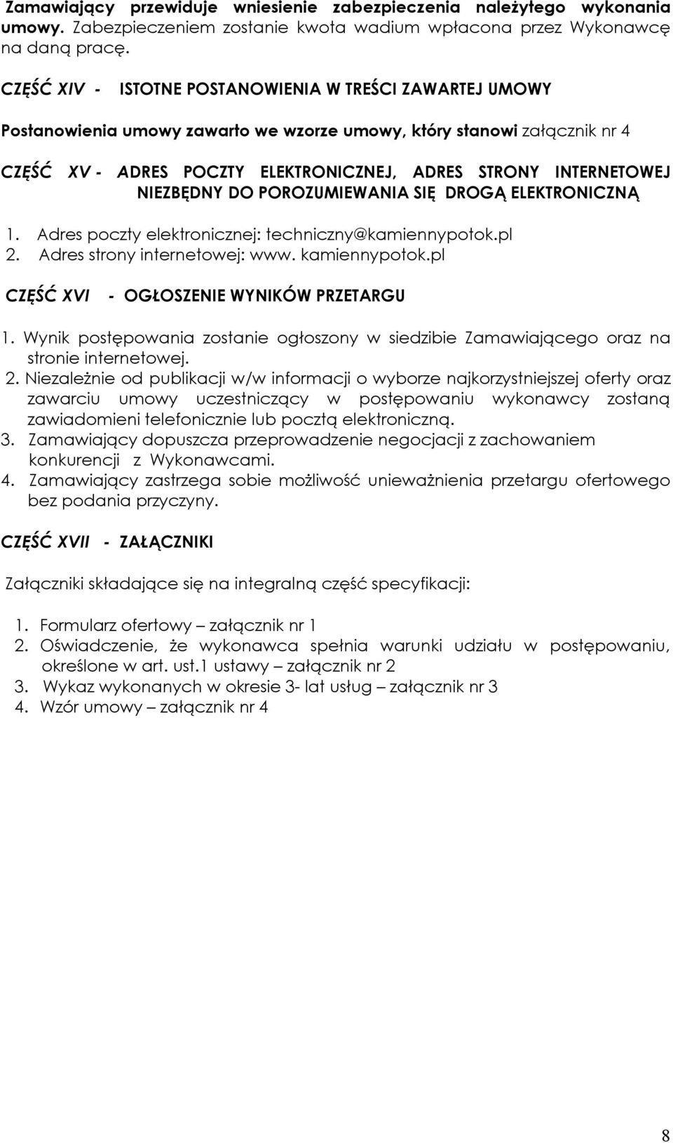 NIEZBĘDNY DO POROZUMIEWANIA SIĘ DROGĄ ELEKTRONICZNĄ 1. Adres poczty elektronicznej: techniczny@kamiennypotok.pl 2. Adres strony internetowej: www. kamiennypotok.