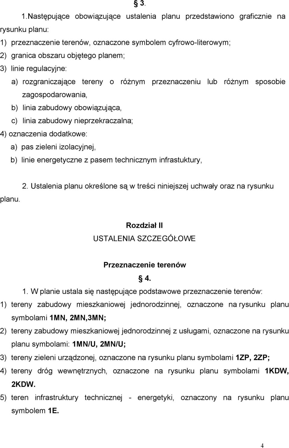 zieleni izolacyjnej, b) linie energetyczne z pasem technicznym infrastuktury, 2. Ustalenia planu określone są w treści niniejszej uchwały oraz na rysunku planu.