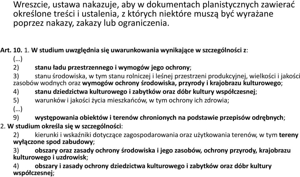 produkcyjnej, wielkości i jakości zasobów wodnych oraz wymogów ochrony środowiska, przyrody i krajobrazu kulturowego; 4) stanu dziedzictwa kulturowego i zabytków oraz dóbr kultury współczesnej; 5)