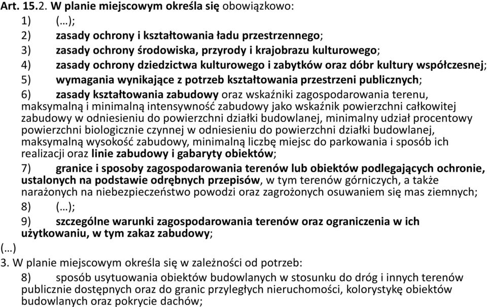 dziedzictwa kulturowego i zabytków oraz dóbr kultury współczesnej; 5) wymagania wynikające z potrzeb kształtowania przestrzeni publicznych; 6) zasady kształtowania zabudowyoraz wskaźniki