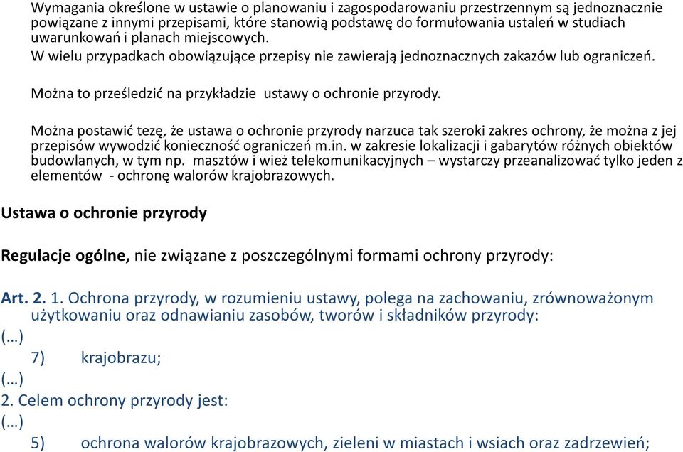 Można postawić tezę, że ustawa o ochronie przyrody narzuca tak szeroki zakres ochrony, że można z jej przepisów wywodzić konieczność ograniczeń m.in.