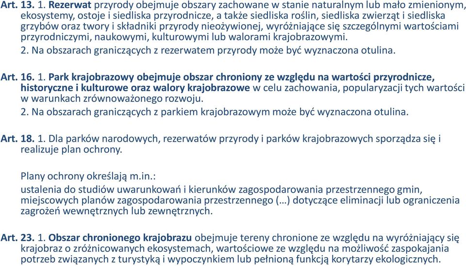 oraz twory i składniki przyrody nieożywionej, wyróżniające się szczególnymi wartościami przyrodniczymi, naukowymi, kulturowymi lub walorami krajobrazowymi. 2.
