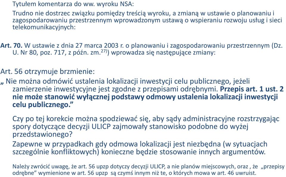 telekomunikacyjnych: Art.70.W ustawie z dnia 27 marca 2003 r. o planowaniu i zagospodarowaniu przestrzennym (Dz. U. Nr 80, poz. 717, z późn. zm. 27) ) wprowadza się następujące zmiany: Art.