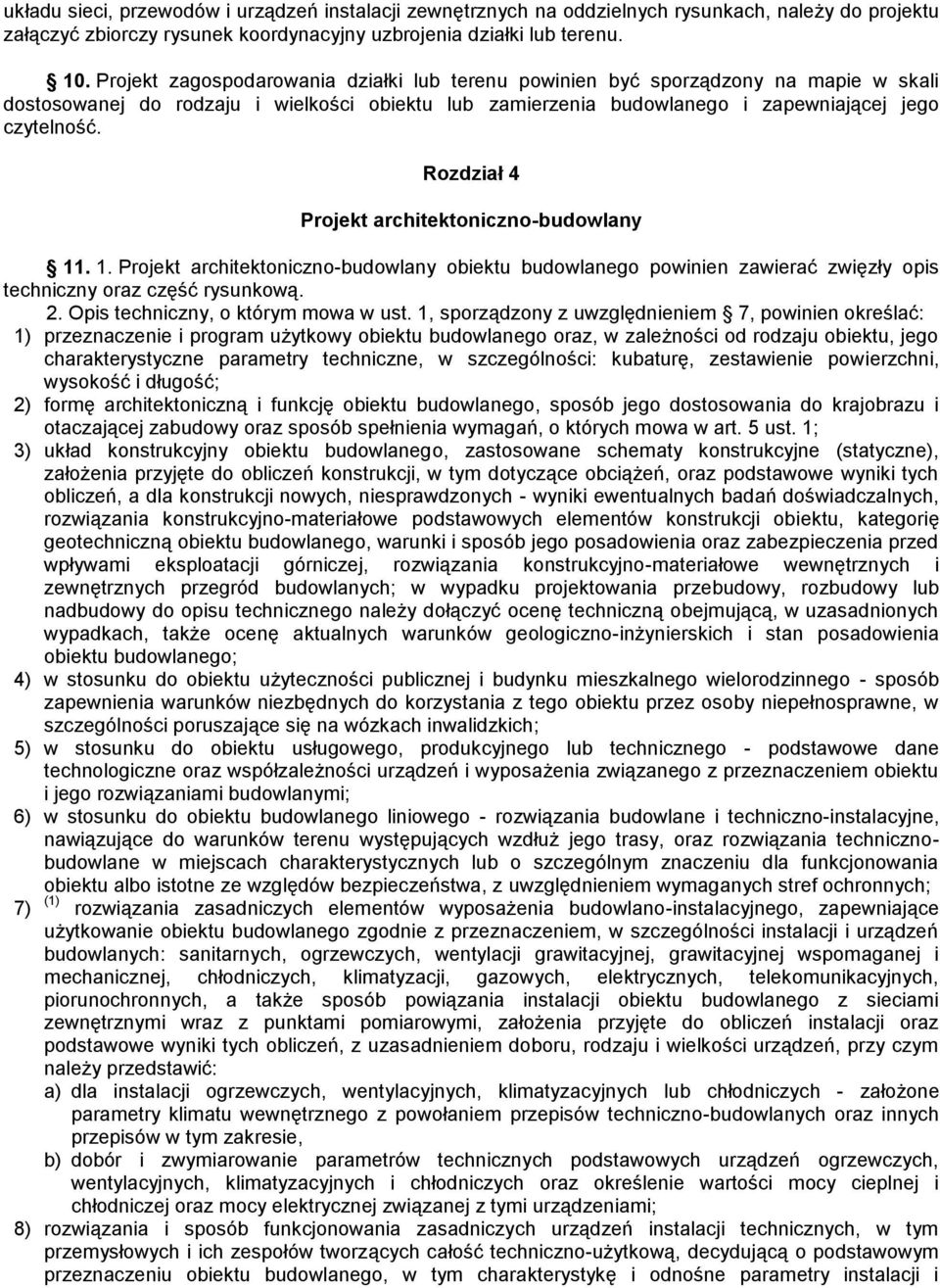 Rozdział 4 Projekt architektoniczno-budowlany 11. 1. Projekt architektoniczno-budowlany obiektu budowlanego powinien zawierać zwi zły opis techniczny oraz cz ć rysunkow. 2.