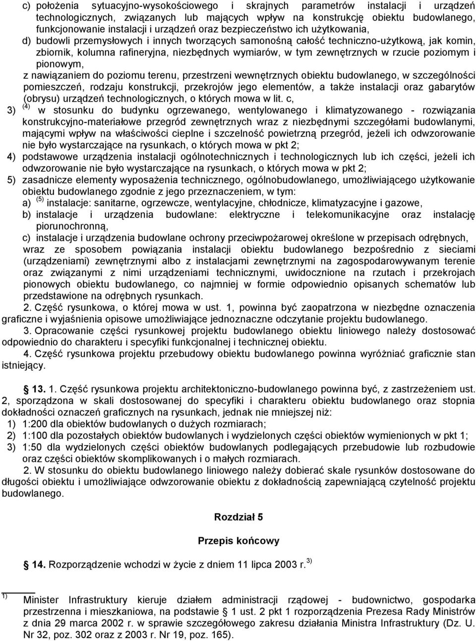 trznych w rzucie poziomym i pionowym, z nawi zaniem do poziomu terenu, przestrzeni wewn trznych obiektu budowlanego, w szczególno ci pomieszcze, rodzaju konstrukcji, przekrojów jego elementów, a tak