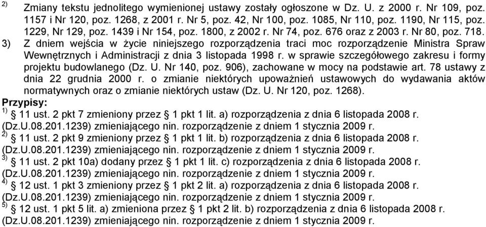 3) Z dniem wej cia w ycie niniejszego rozporz dzenia traci moc rozporz dzenie Ministra Spraw Wewn trznych i Administracji z dnia 3 listopada 1998 r.