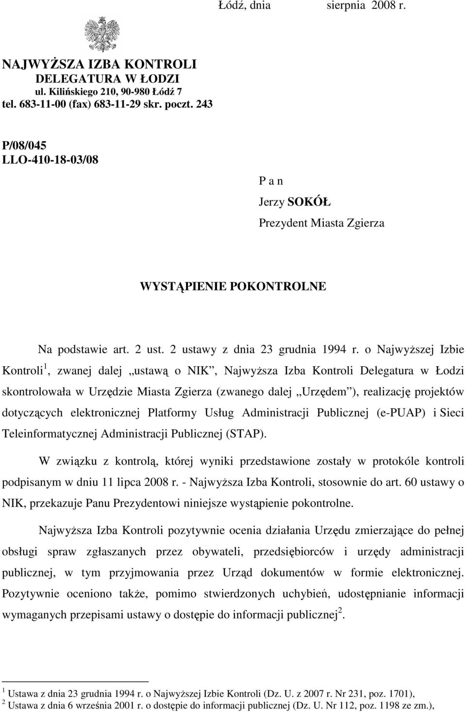 o NajwyŜszej Izbie Kontroli 1, zwanej dalej ustawą o NIK, NajwyŜsza Izba Kontroli Delegatura w Łodzi skontrolowała w Urzędzie Miasta Zgierza (zwanego dalej Urzędem ), realizację projektów dotyczących