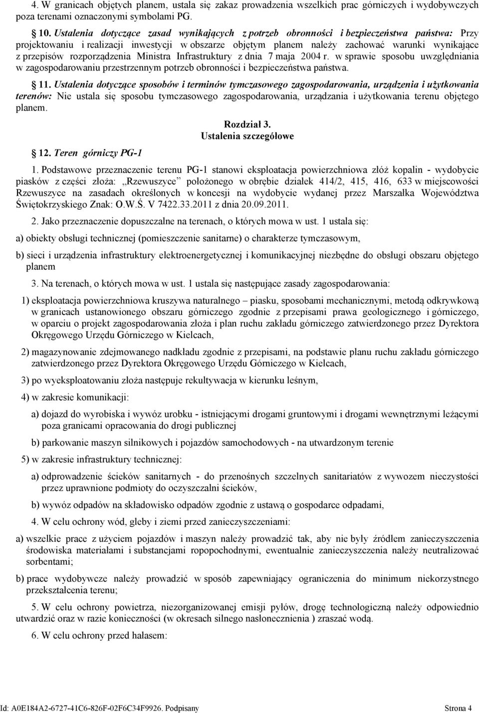 przepisów rozporządzenia Ministra Infrastruktury z dnia 7 maja 2004 r. w sprawie sposobu uwzględniania w zagospodarowaniu przestrzennym potrzeb obronności i bezpieczeństwa państwa. 11.