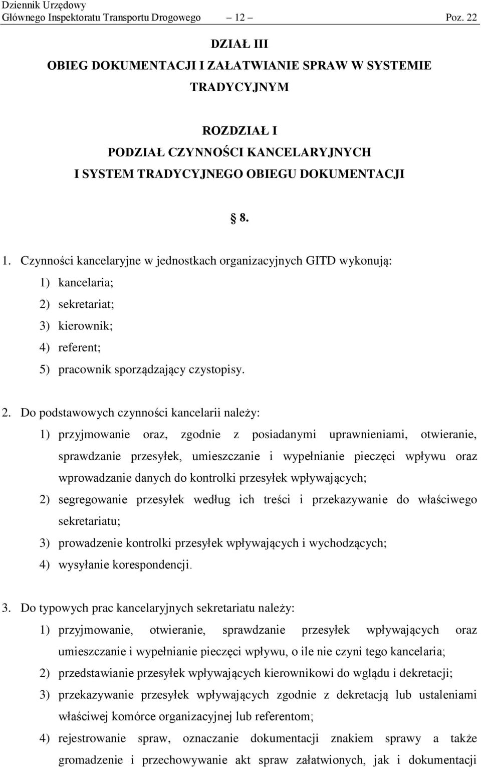 Czynności kancelaryjne w jednostkach organizacyjnych GITD wykonują: 1) kancelaria; 2)