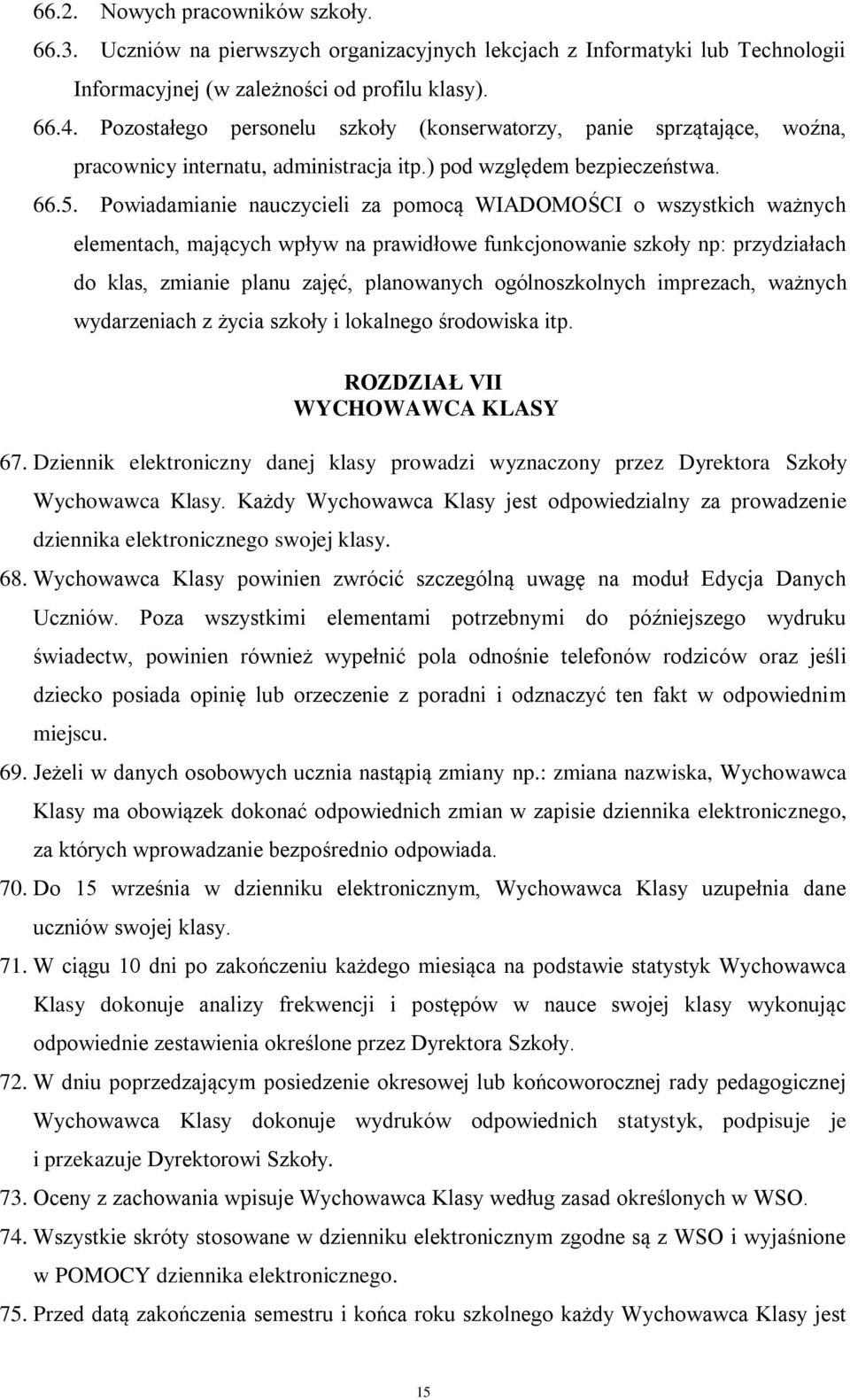 Powiadamianie nauczycieli za pomocą WIADOMOŚCI o wszystkich ważnych elementach, mających wpływ na prawidłowe funkcjonowanie szkoły np: przydziałach do klas, zmianie planu zajęć, planowanych