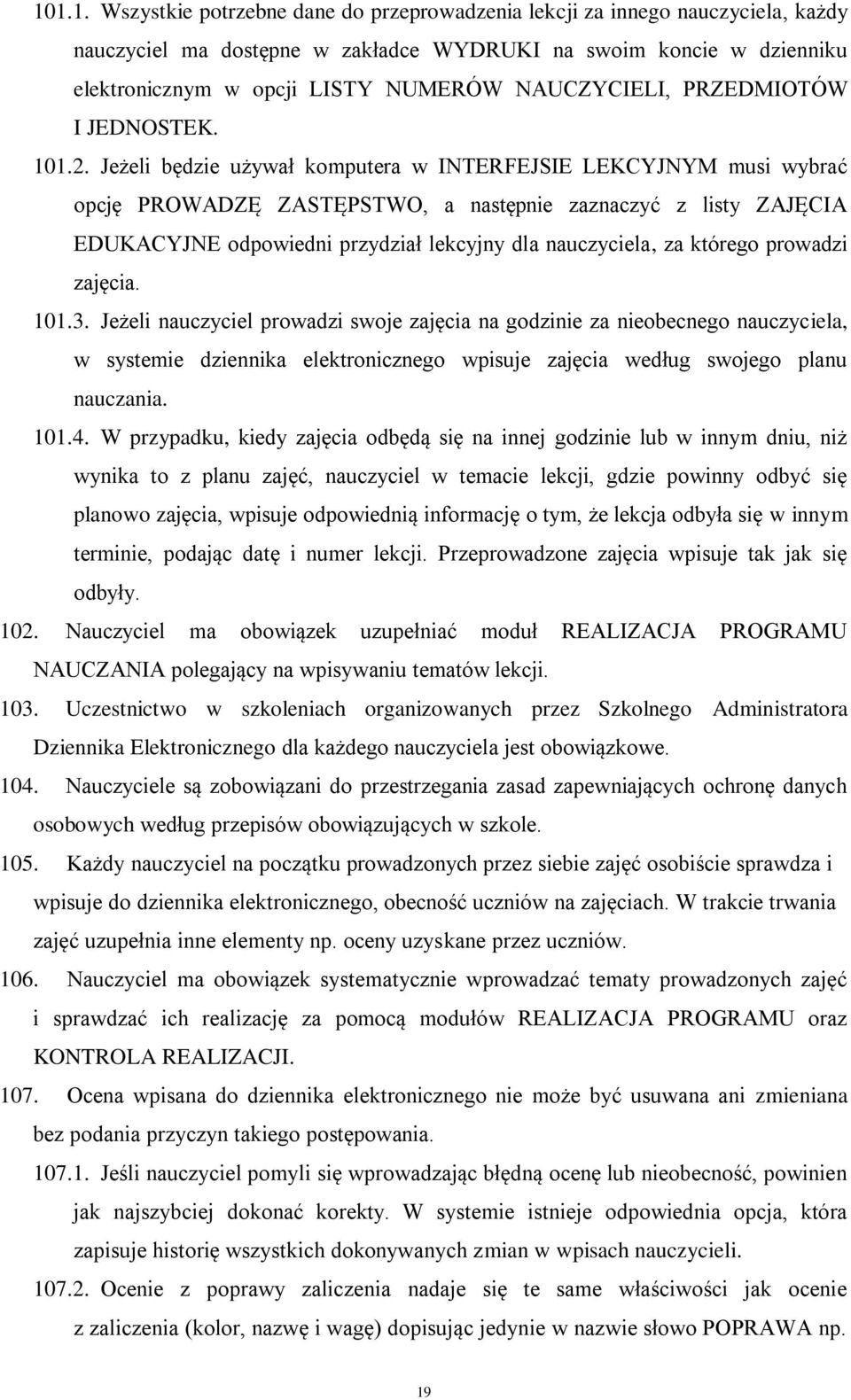 Jeżeli będzie używał komputera w INTERFEJSIE LEKCYJNYM musi wybrać opcję PROWADZĘ ZASTĘPSTWO, a następnie zaznaczyć z listy ZAJĘCIA EDUKACYJNE odpowiedni przydział lekcyjny dla nauczyciela, za