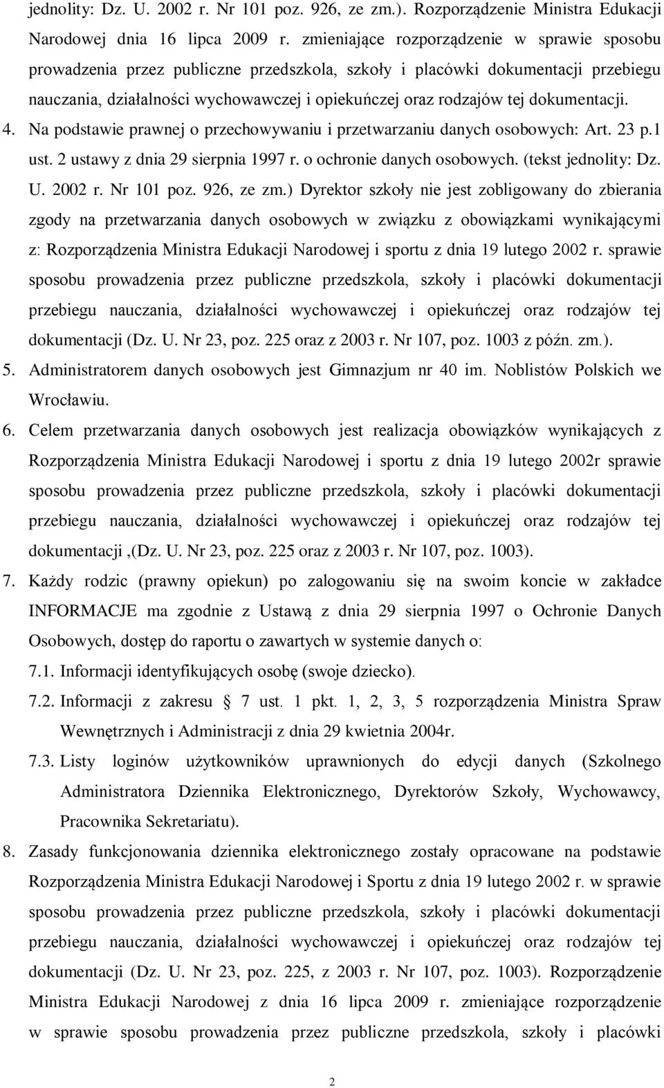 dokumentacji. 4. Na podstawie prawnej o przechowywaniu i przetwarzaniu danych osobowych: Art. 23 p.1 ust. 2 ustawy z dnia 29 sierpnia 1997 r. o ochronie danych osobowych. (tekst jednolity: Dz. U.