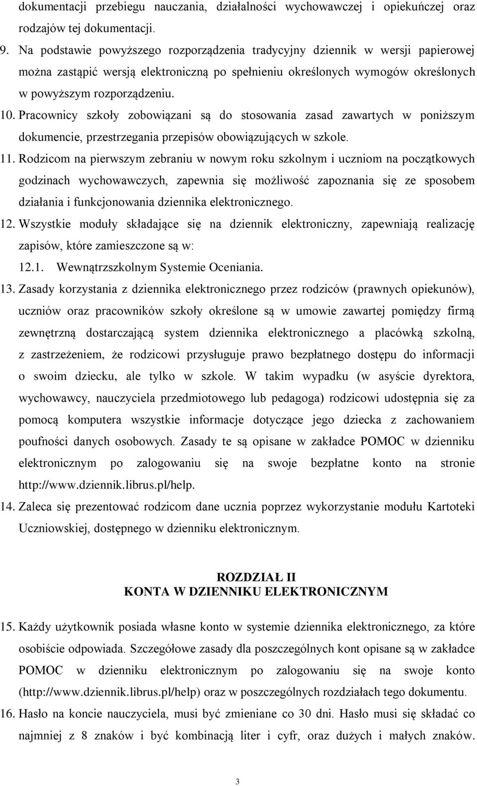 Pracownicy szkoły zobowiązani są do stosowania zasad zawartych w poniższym dokumencie, przestrzegania przepisów obowiązujących w szkole. 11.