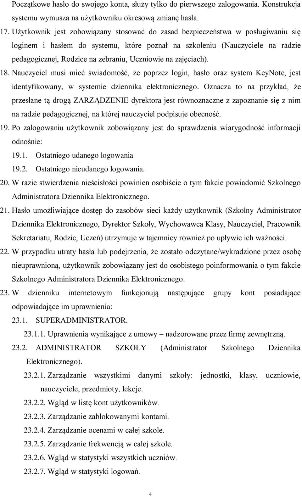 Uczniowie na zajęciach). 18. Nauczyciel musi mieć świadomość, że poprzez login, hasło oraz system KeyNote, jest identyfikowany, w systemie dziennika elektronicznego.