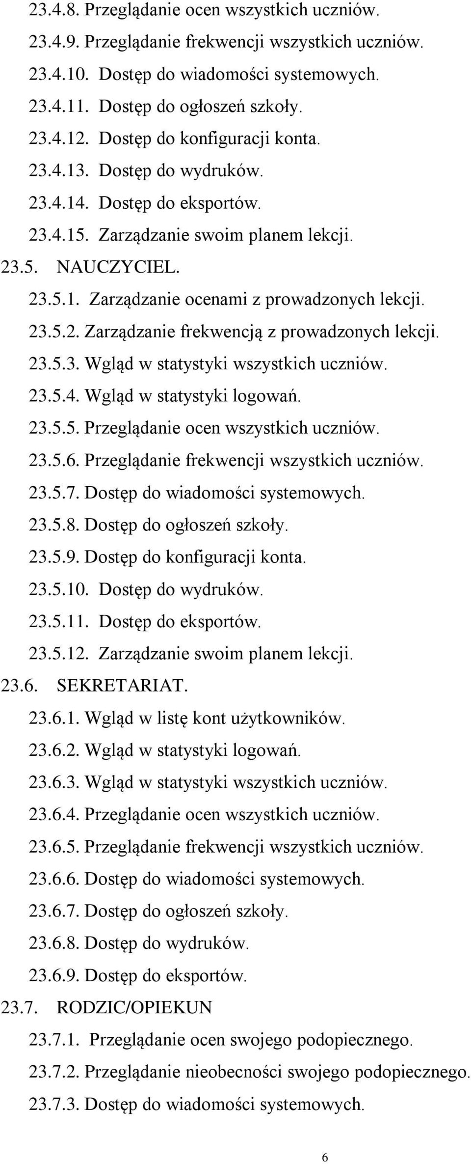 23.5.2. Zarządzanie frekwencją z prowadzonych lekcji. 23.5.3. Wgląd w statystyki wszystkich uczniów. 23.5.4. Wgląd w statystyki logowań. 23.5.5. Przeglądanie ocen wszystkich uczniów. 23.5.6.