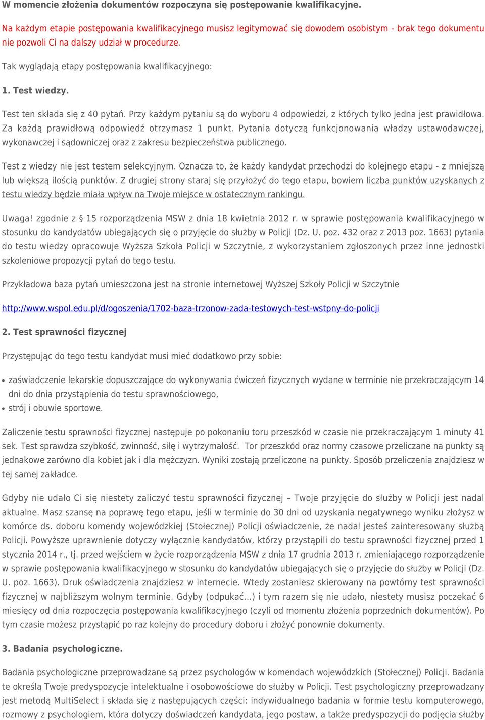 Tak wyglądają etapy postępowania kwalifikacyjnego: 1. Test wiedzy. Test ten składa się z 40 pytań. Przy każdym pytaniu są do wyboru 4 odpowiedzi, z których tylko jedna jest prawidłowa.