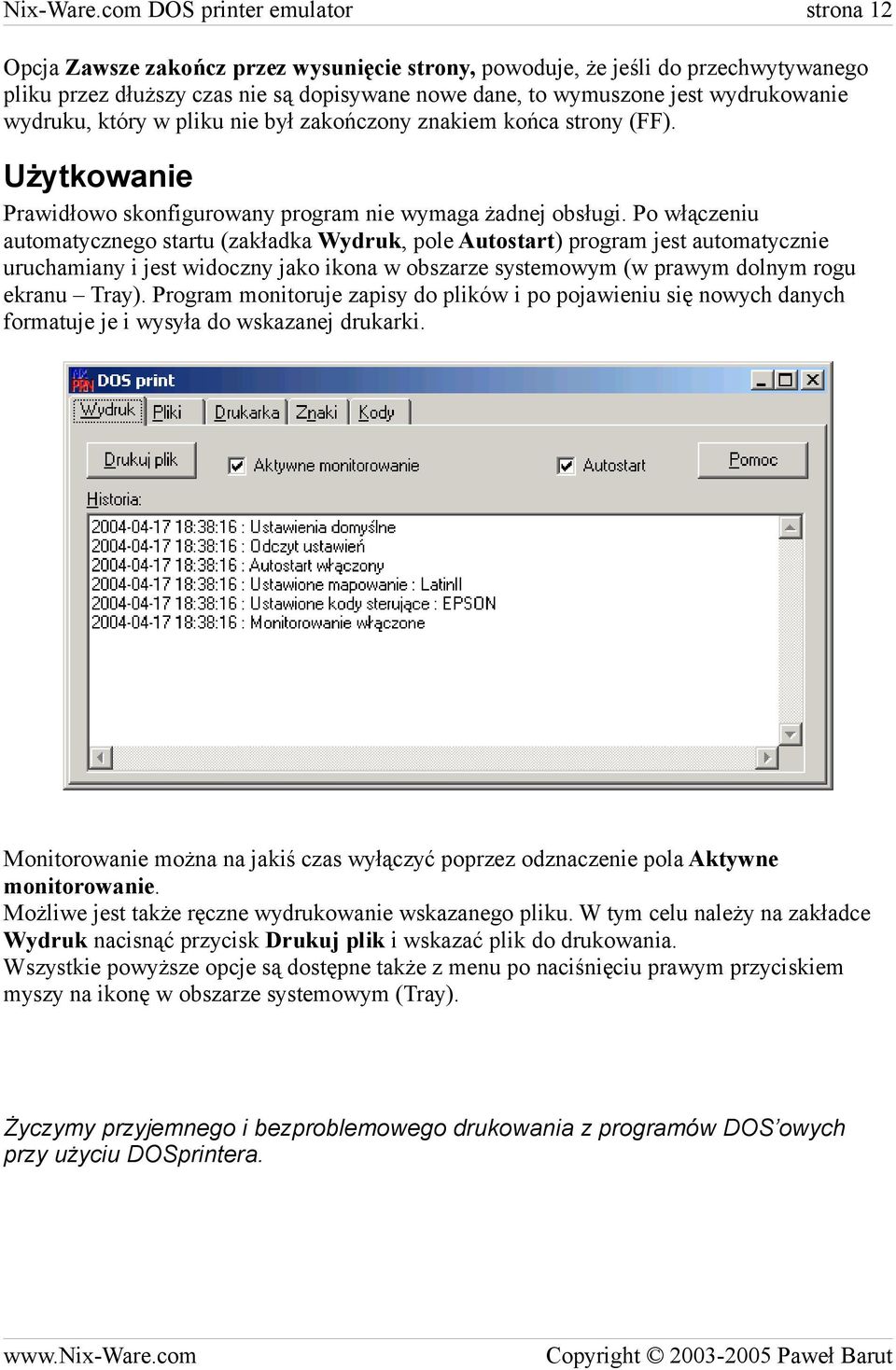 wydrukowanie wydruku, który w pliku nie był zakończony znakiem końca strony (FF). Użytkowanie Prawidłowo skonfigurowany program nie wymaga żadnej obsługi.