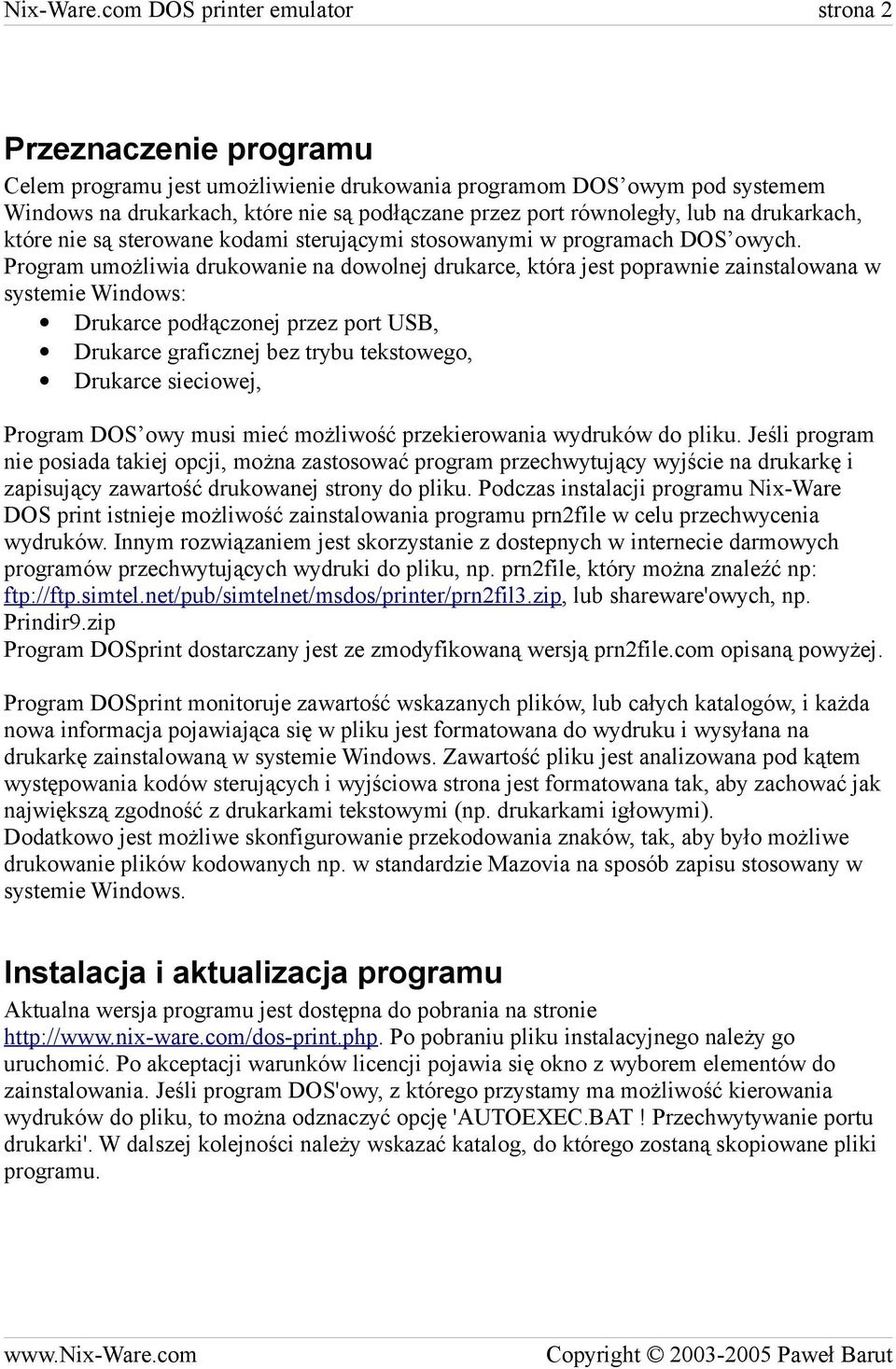 równoległy, lub na drukarkach, które nie są sterowane kodami sterującymi stosowanymi w programach DOS owych.