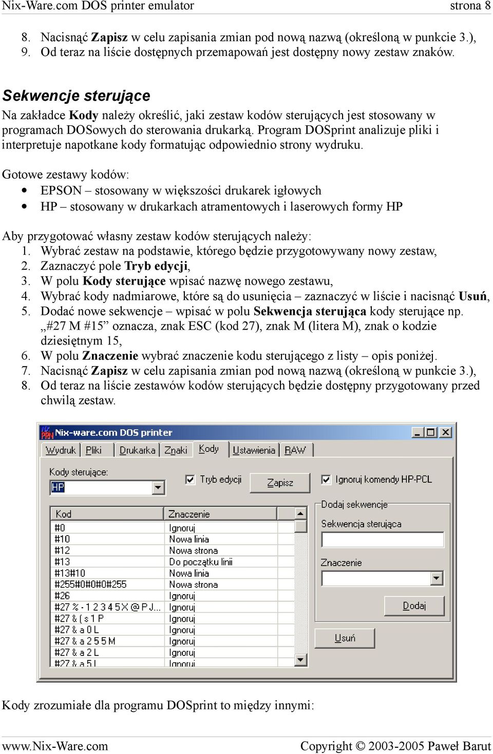 Sekwencje sterujące Na zakładce Kody należy określić, jaki zestaw kodów sterujących jest stosowany w programach DOSowych do sterowania drukarką.