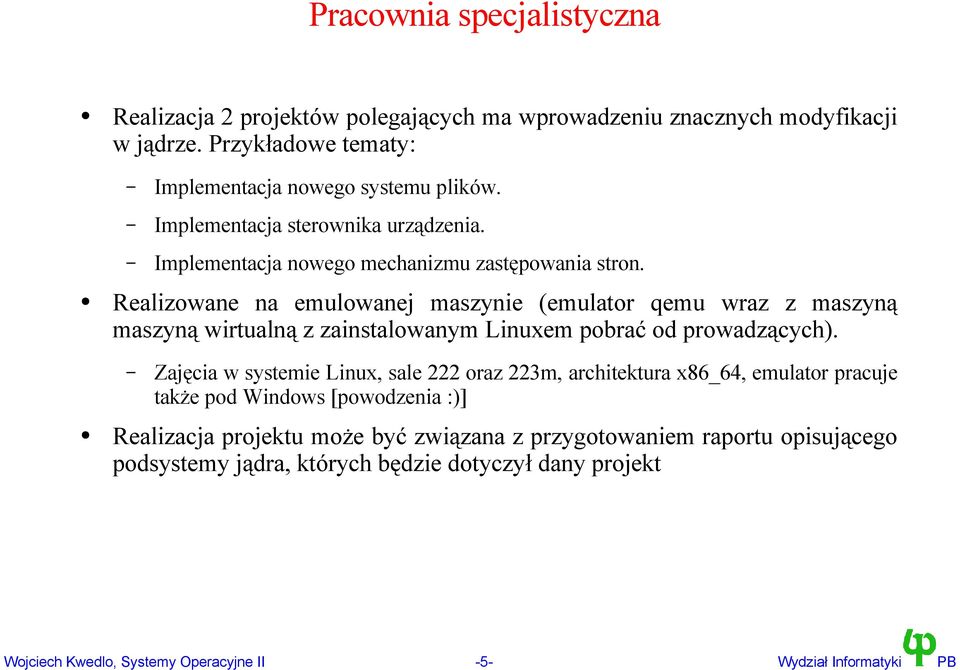 Realizowane na emulowanej maszynie (emulator qemu wraz z maszyną maszyną wirtualną z zainstalowanym Linuxem pobrać od prowadzących).