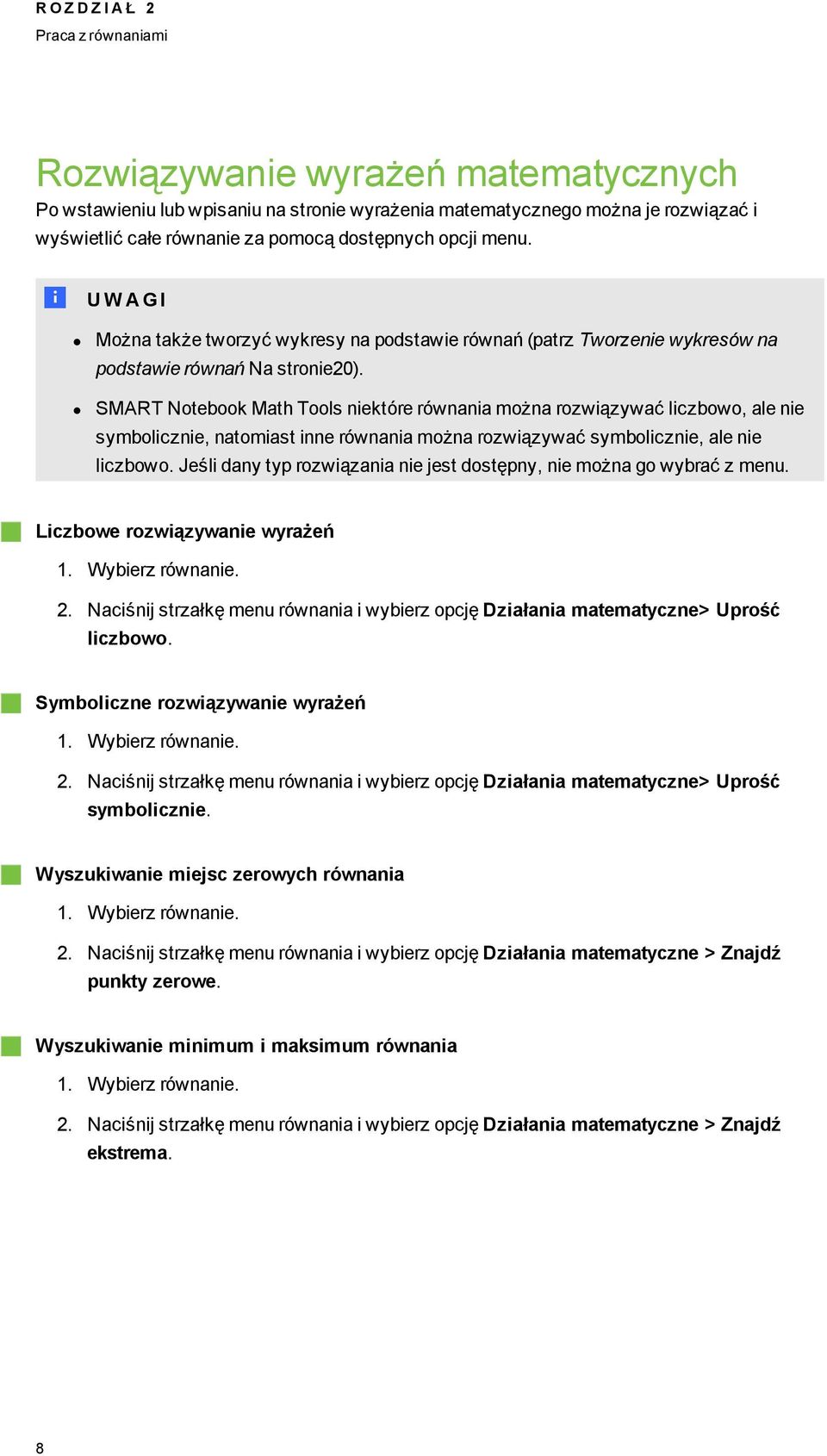 SMART Notebook Math Tools niektóre równania można rozwiązywać liczbowo, ale nie symbolicznie, natomiast inne równania można rozwiązywać symbolicznie, ale nie liczbowo.