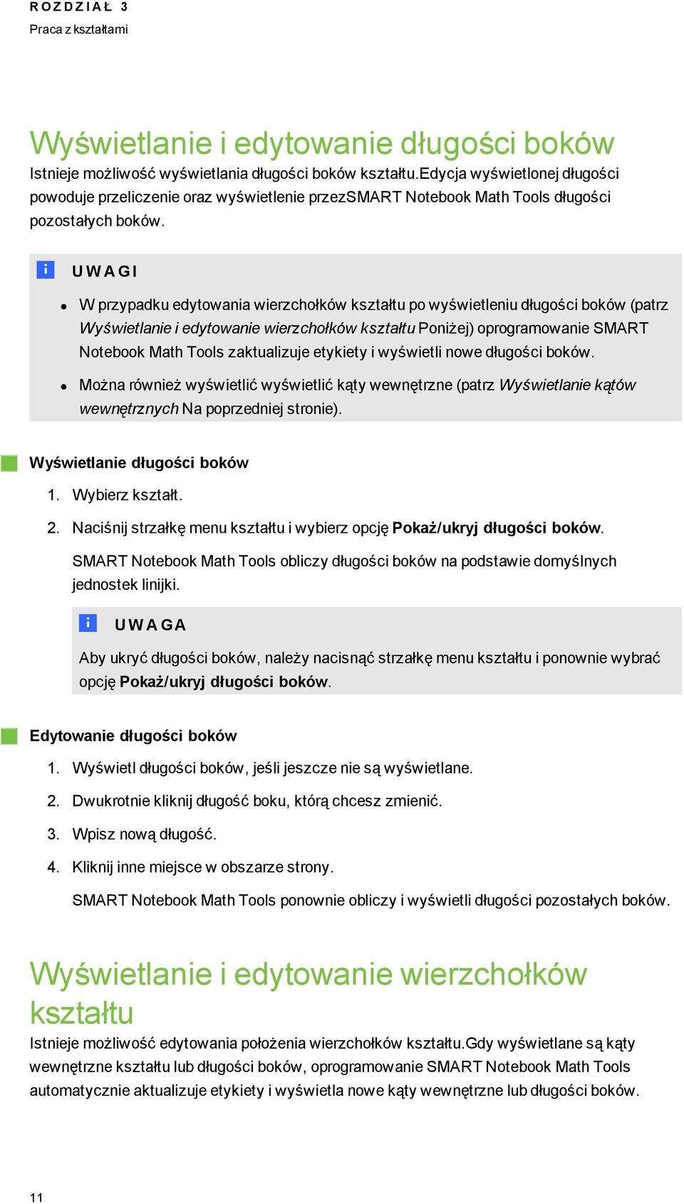 N U W A GI W przypadku edytowania wierzchołków kształtu po wyświetleniu dłuości boków (patrz Wyświetlanie i edytowanie wierzchołków kształtu Poniżej) oproramowanie SMART Notebook Math Tools