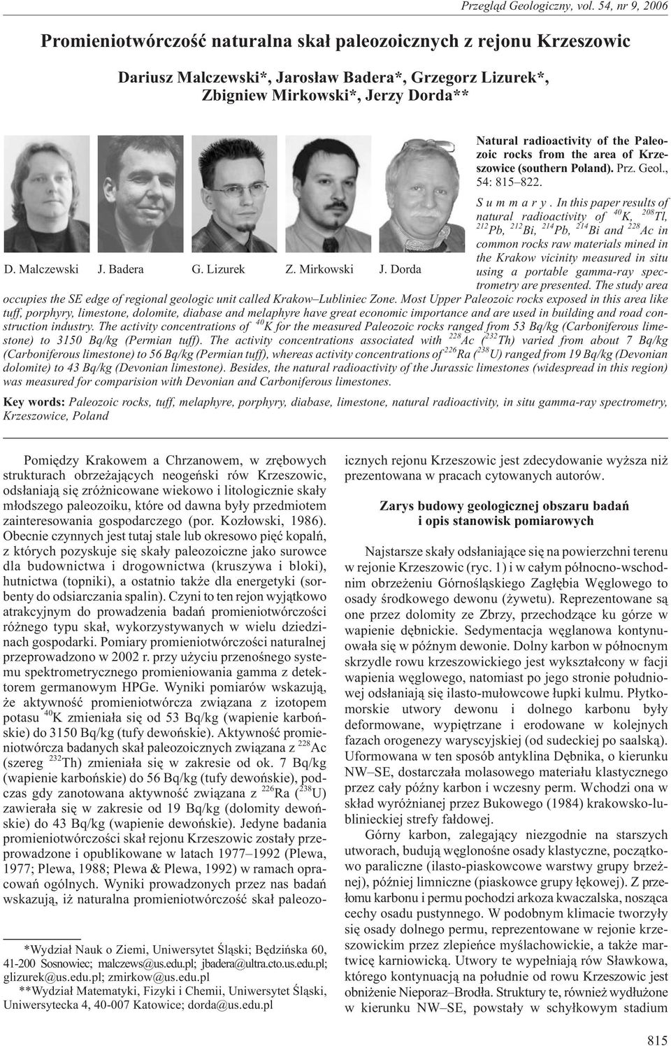 In this paper results of K, Tl, natural radioactivity of Pb, Bi, Pb, Bi and Ac in common rocks raw materials mined in the Krakow vicinity measured in situ using a portable gamma-ray spectrometry are
