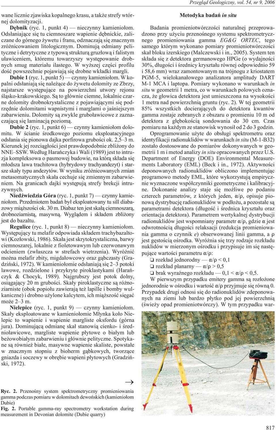 Dominuj¹ odmiany pelityczne i detrytyczne z typow¹ struktur¹ gruz³ow¹ i falistym u³awiceniem, któremu towarzyszy wystêpowanie drobnych smug materia³u ilastego.