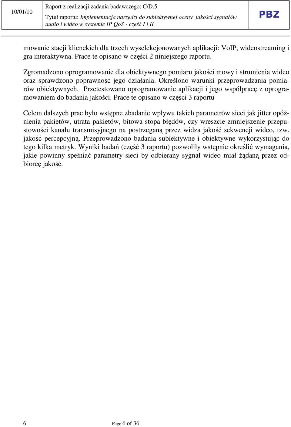 Przetestowano oprogramowanie aplikacji i jego współpracę z oprogramowaniem do badania jakości.