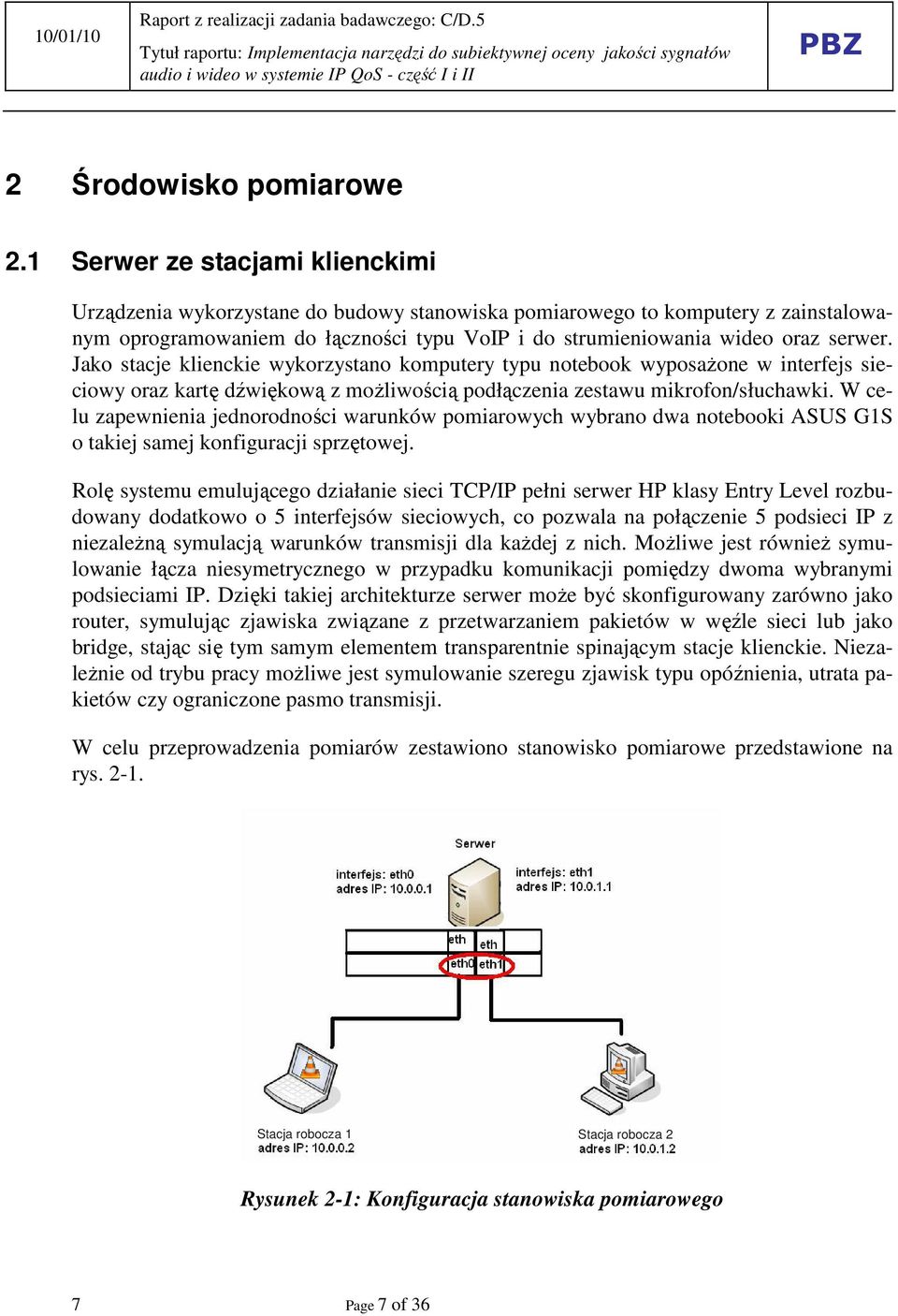 Jako stacje klienckie wykorzystano komputery typu notebook wyposaŝone w interfejs sieciowy oraz kartę dźwiękową z moŝliwością podłączenia zestawu mikrofon/słuchawki.