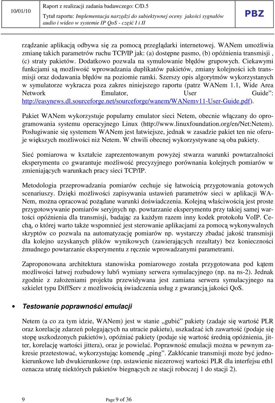 Szerszy opis algorytmów wykorzystanych w symulatorze wykracza poza zakres niniejszego raportu (patrz WANem 1.1, Wide Area Network Emulator, User Guide : http://easynews.dl.sourceforge.