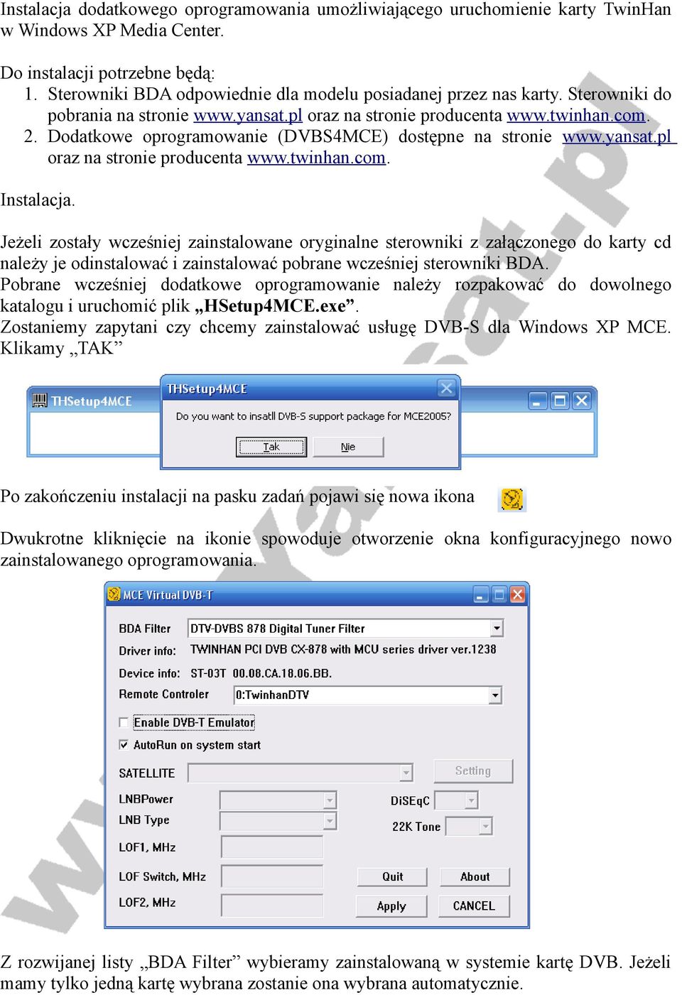 Dodatkowe oprogramowanie (DVBS4MCE) dostępne na stronie www.yansat.pl oraz na stronie producenta www.twinhan.com. Instalacja.