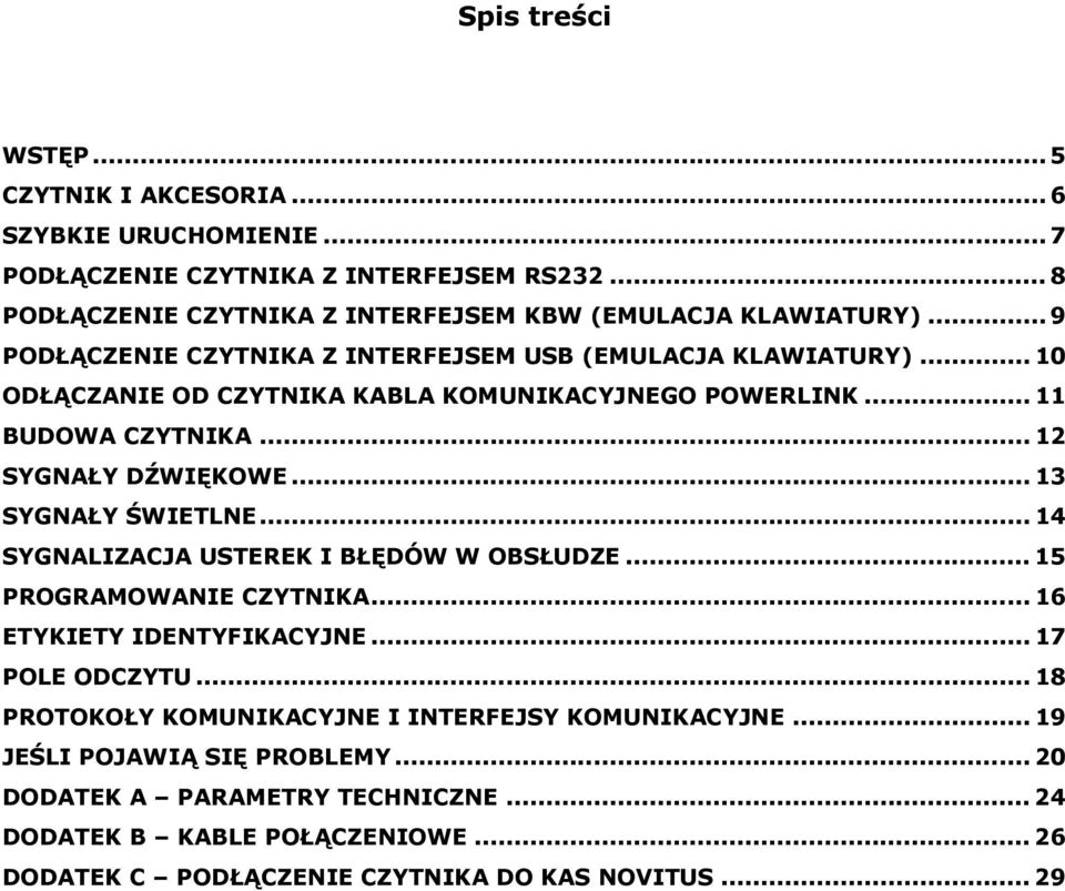 .. 13 SYGNAŁY ŚWIETLNE... 14 SYGNALIZACJA USTEREK I BŁĘDÓW W OBSŁUDZE... 15 PROGRAMOWANIE CZYTNIKA... 16 ETYKIETY IDENTYFIKACYJNE... 17 POLE ODCZYTU.