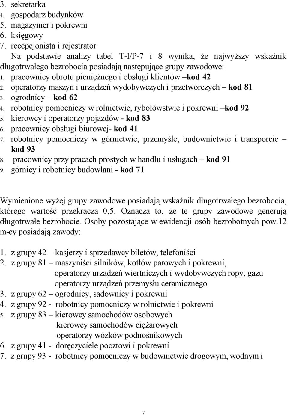 pracownicy obrotu pieniężnego i obsługi klientów kod 42 2. operatorzy maszyn i urządzeń wydobywczych i przetwórczych kod 81 3. ogrodnicy kod 62 4.