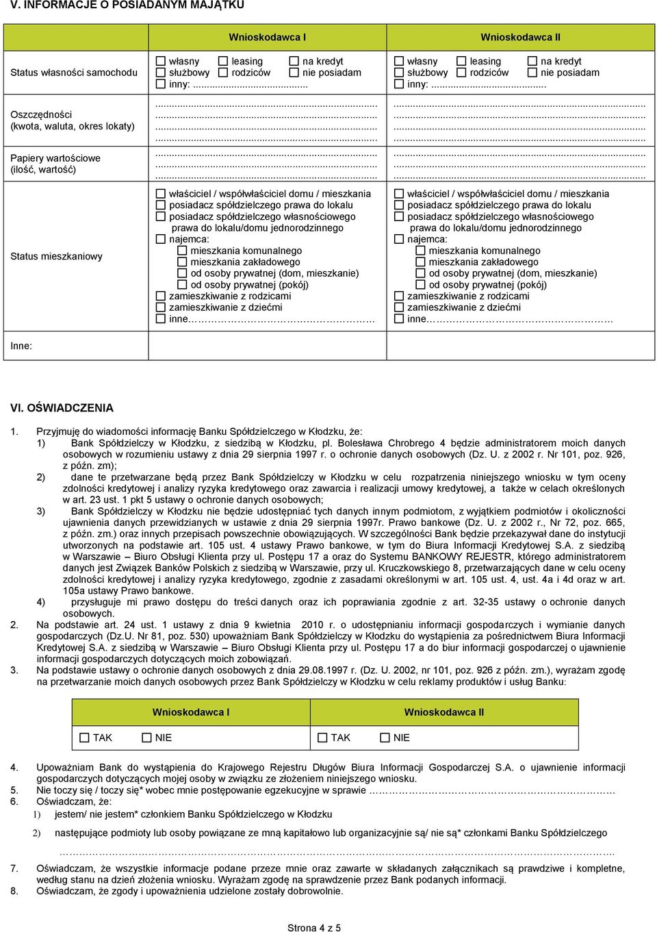 .. właściciel / współwłaściciel domu / mieszkania posiadacz spółdzielczego prawa do lokalu posiadacz spółdzielczego własnościowego prawa do lokalu/domu jednorodzinnego najemca: mieszkania komunalnego