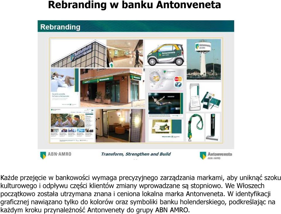 We Włoszech początkowo została utrzymana znana i ceniona lokalna marka Antonveneta.