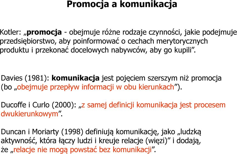 Davies (1981): komunikacja jest pojęciem szerszym niż promocja (bo obejmuje przepływ informacji w obu kierunkach ).