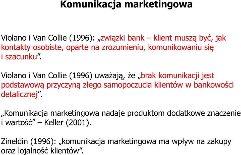 Violano i Van Collie (1996) uważają, że brak komunikacji jest podstawową przyczyną złego samopoczucia klientów w
